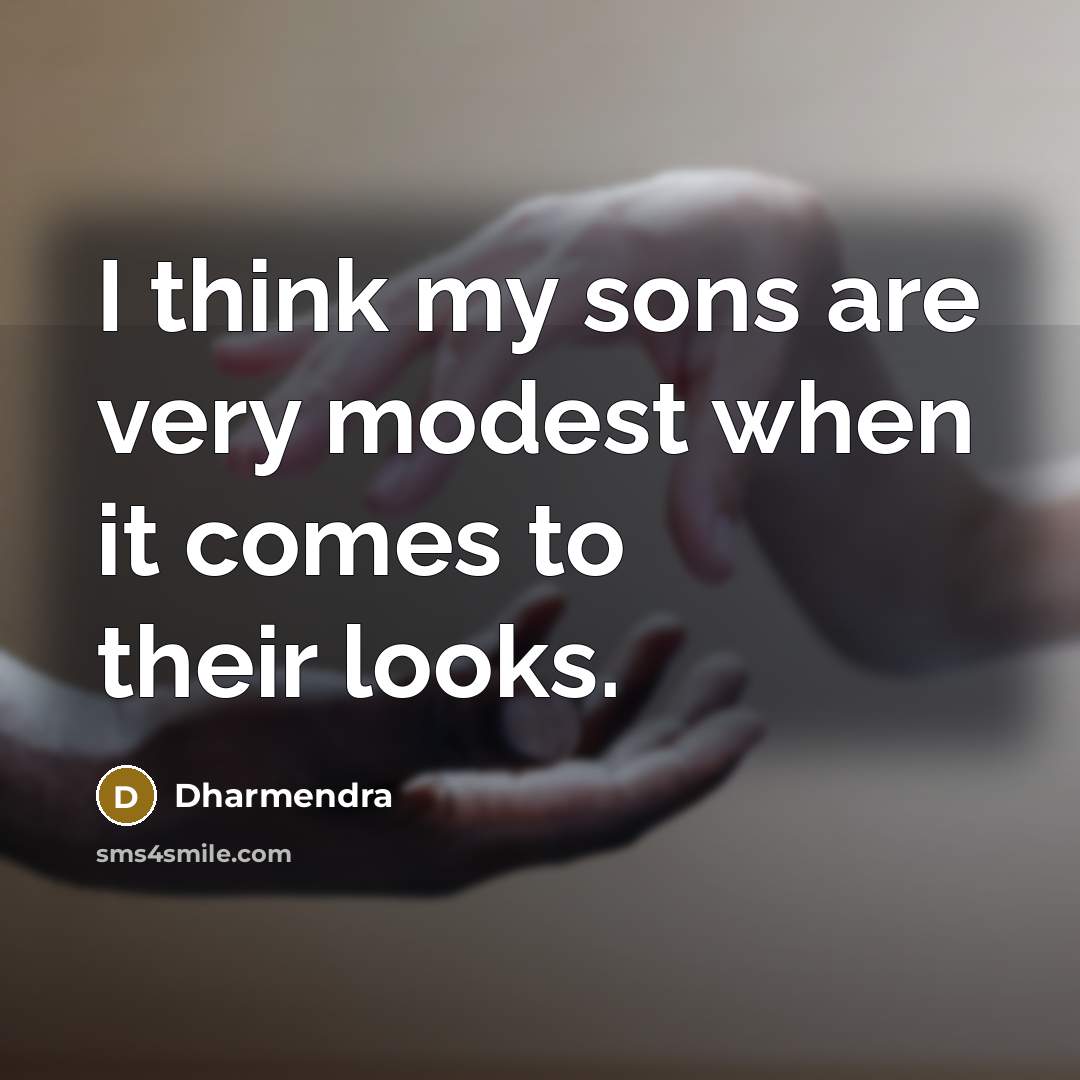 “I think my sons are very modest when it comes…” quote by Dharmendra