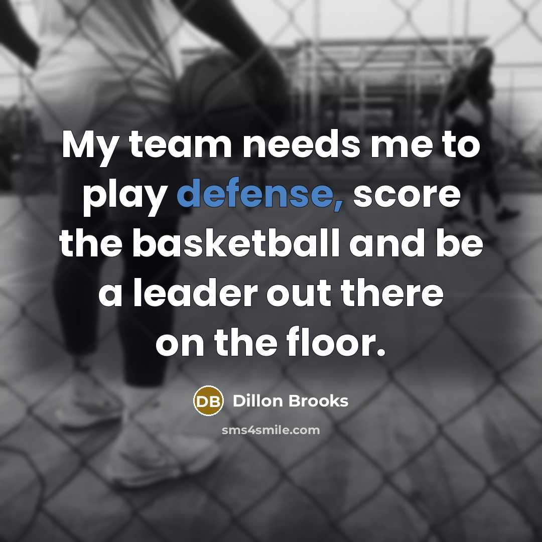“My team needs me to play defense, score the basketball…” quote by Dillon Brooks