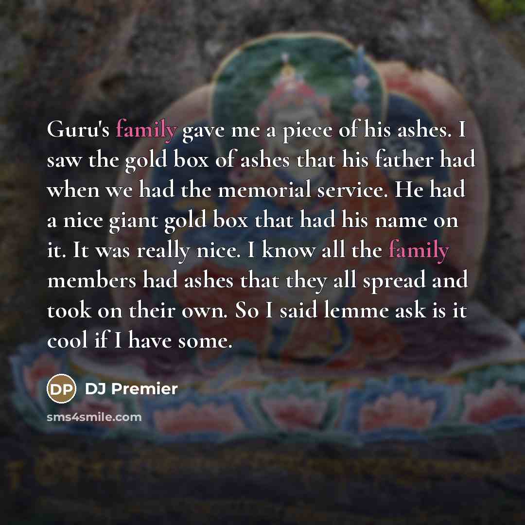 “Guru's family gave me a piece of his ashes. I…” quote by DJ Premier