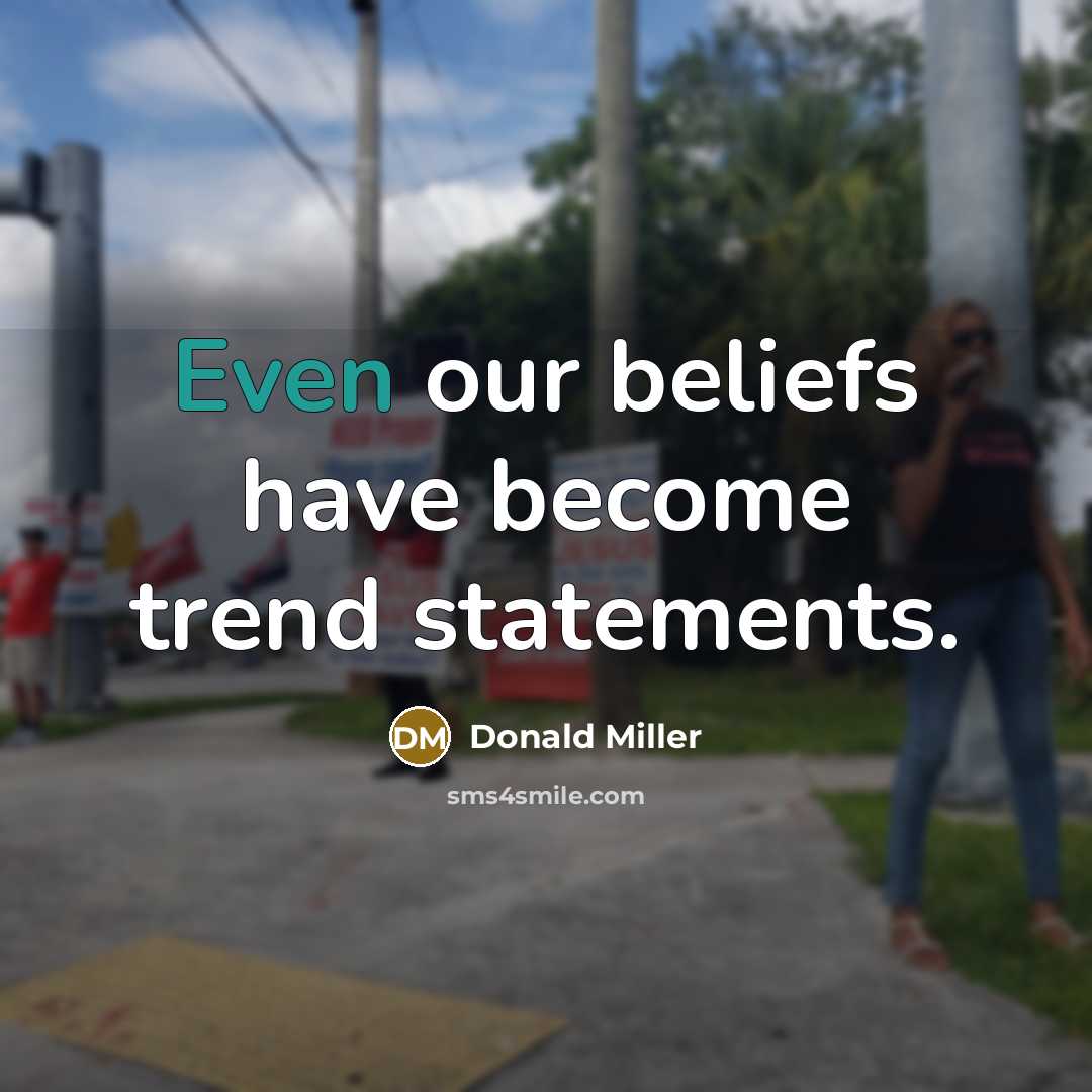 “Even our beliefs have become trend statements.…” quote by Donald Miller