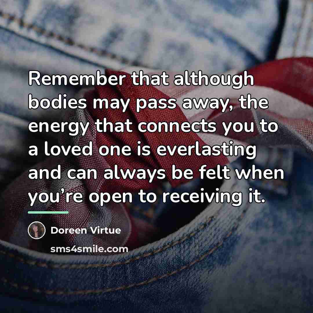 “Remember that although bodies may pass away, the energy that…” quote by Doreen Virtue