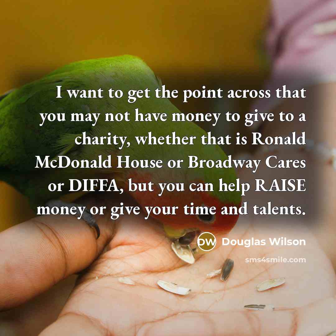 “I want to get the point across that you may…” quote by Douglas Wilson