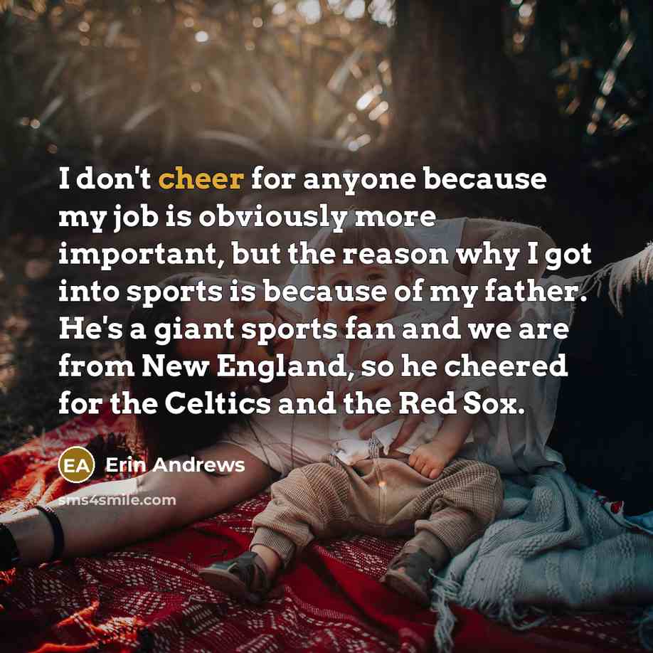 “I don't cheer for anyone because my job is obviously…” quote by Erin Andrews
