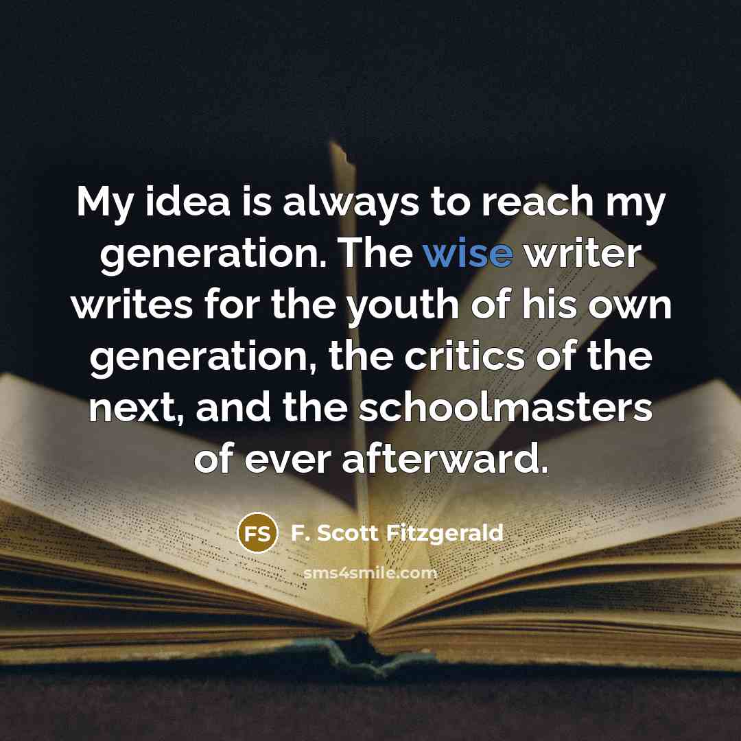 “My idea is always to reach my generation. The wise…” quote by F. Scott Fitzgerald