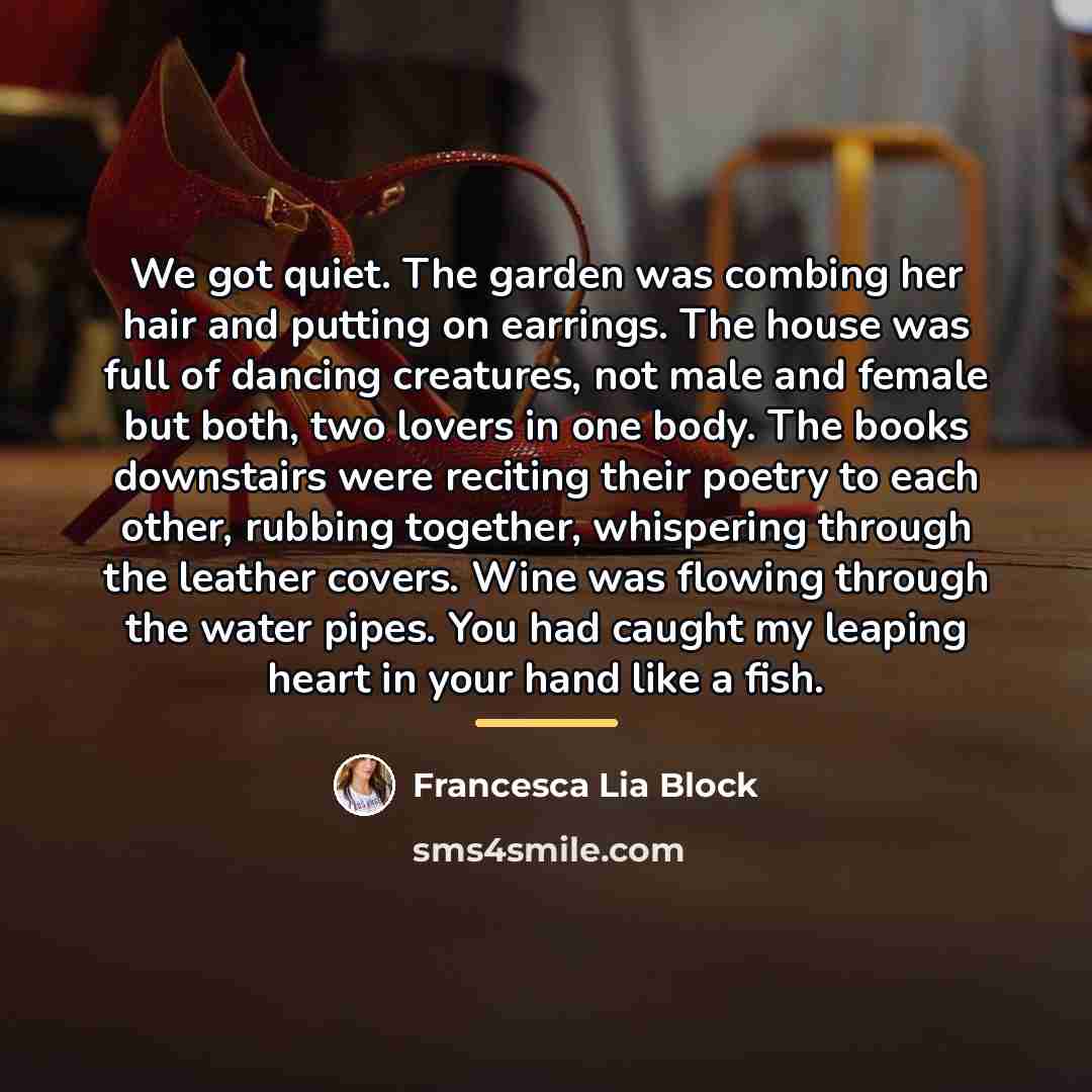 “We got quiet. The garden was combing her hair and…” quote by Francesca Lia Block