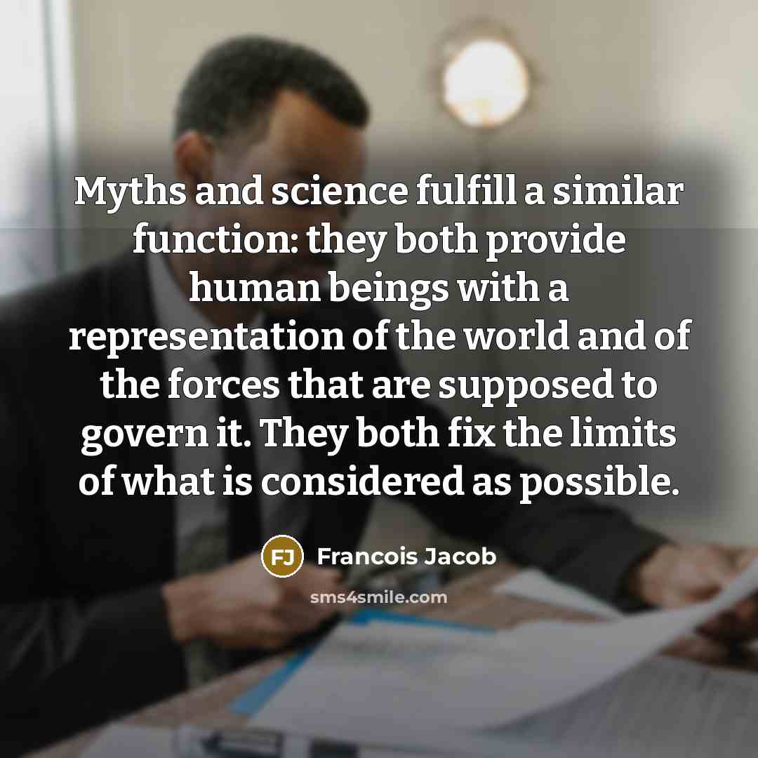 “Myths and science fulfill a similar function: they both provide…” quote by Francois Jacob