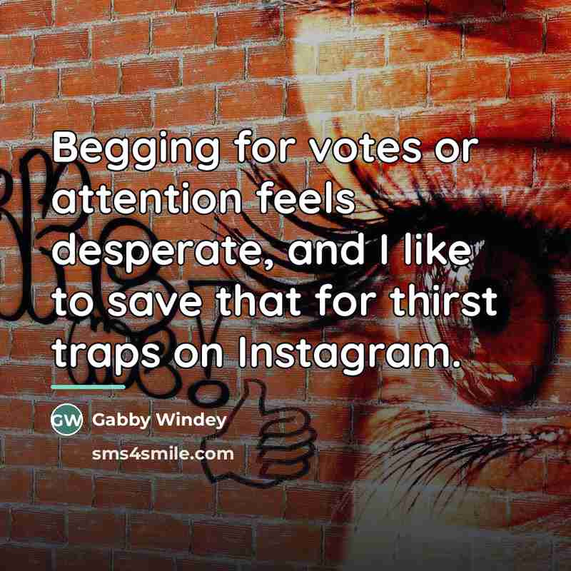 “Begging for votes or attention feels desperate, and I like…” quote by Gabby Windey