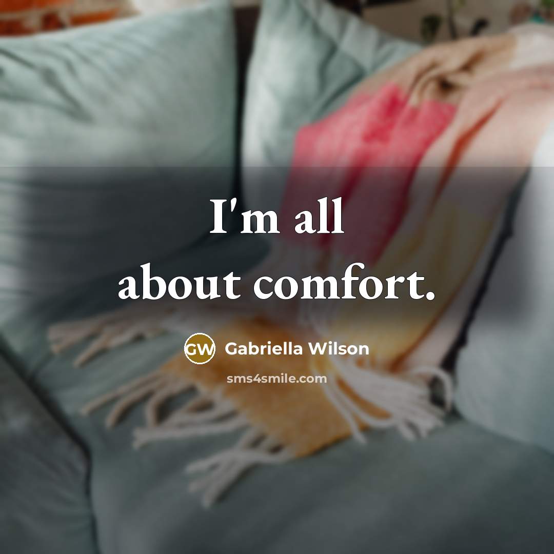 “I'm all about comfort.…” quote by Gabriella Wilson