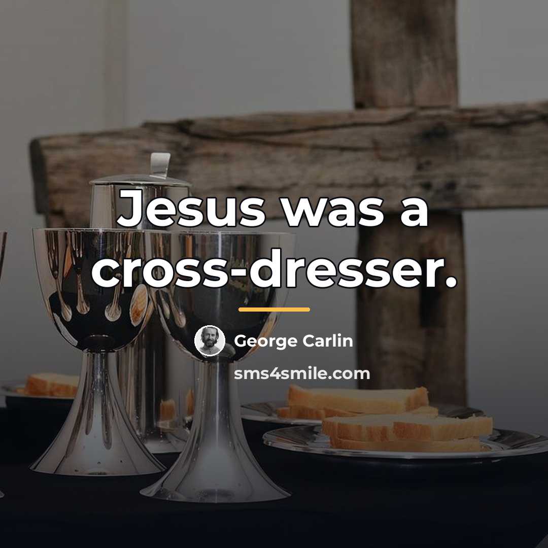 “Jesus was a cross-dresser.…” quote by George Carlin