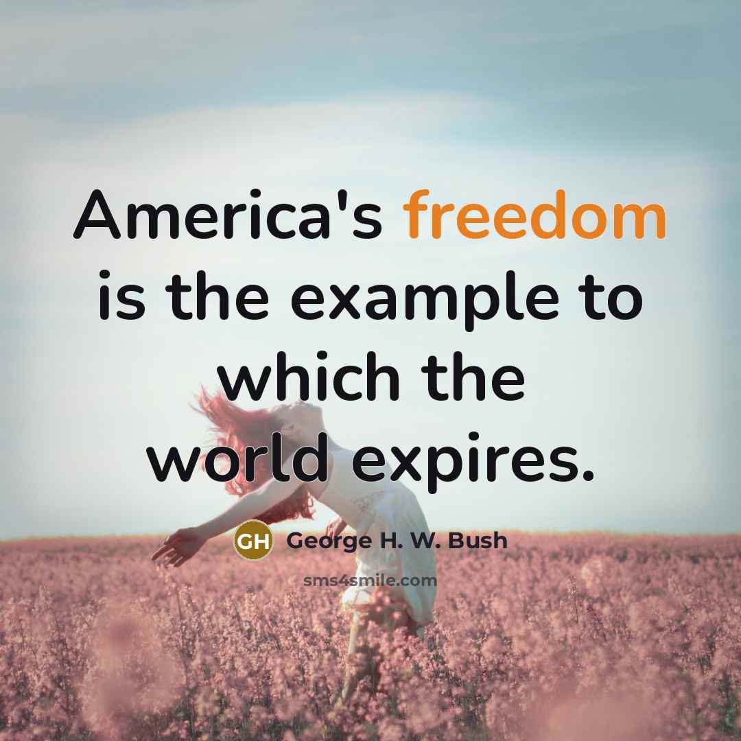 “America's freedom is the example to which the world expires.…” quote by George H. W. Bush