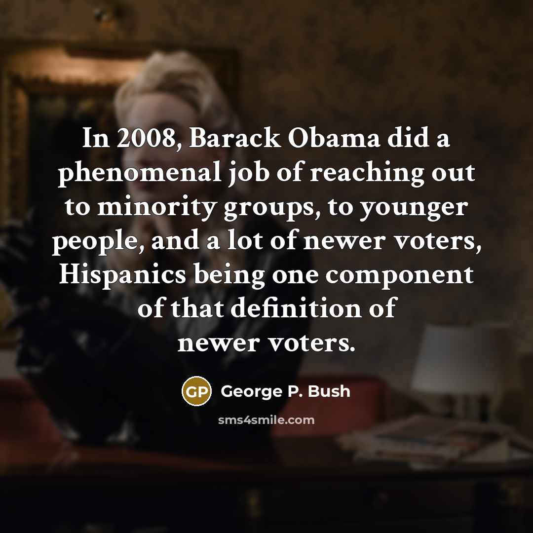“In 2008, Barack Obama did a phenomenal job of reaching…” quote by George P. Bush