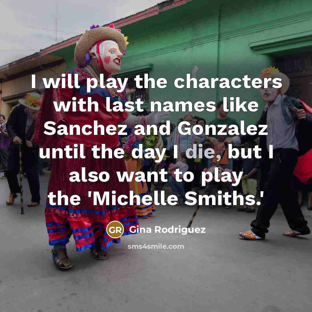 “I will play the characters with last names like Sanchez…” quote by Gina Rodriguez
