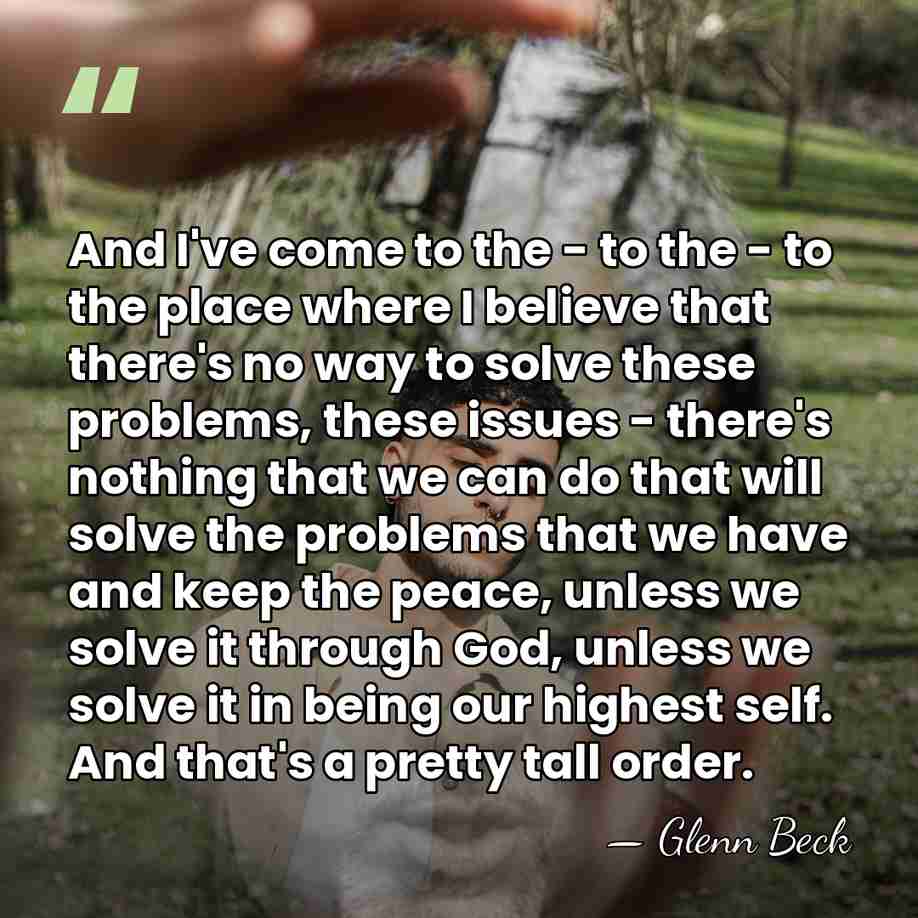 And I've come to the - to the - to the place&hellip; - Glenn Beck