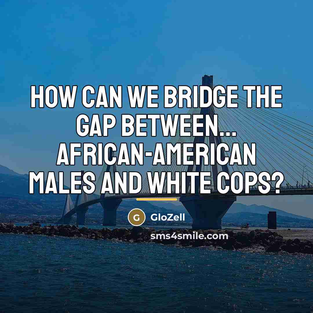 “How can we bridge the gap between... African-American males and…” quote by GloZell