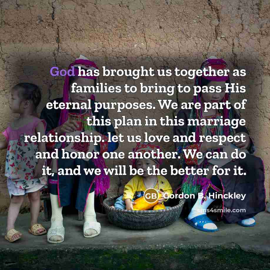 “God has brought us together as families to bring to…” quote by Gordon B. Hinckley