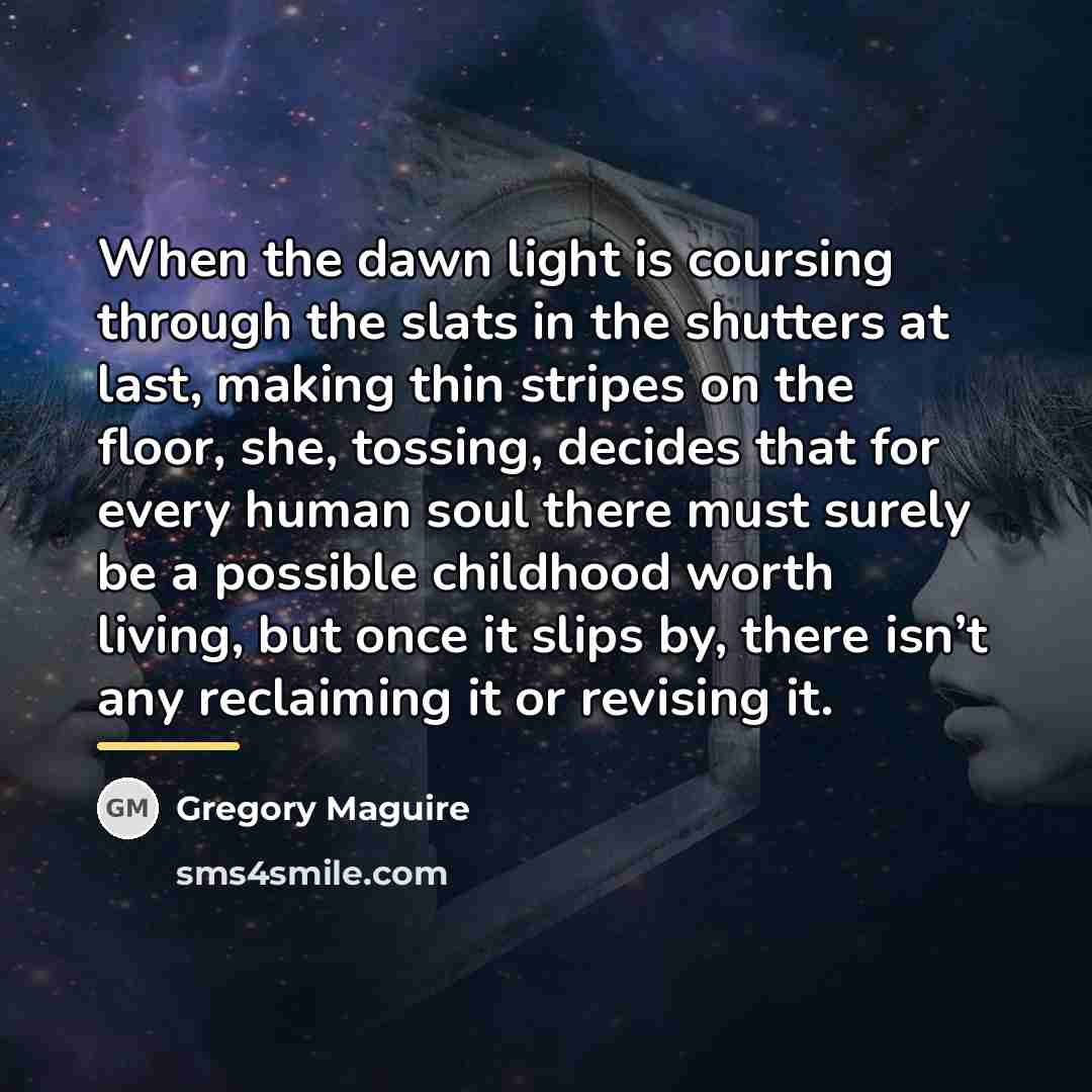 “When the dawn light is coursing through the slats in…” quote by Gregory Maguire