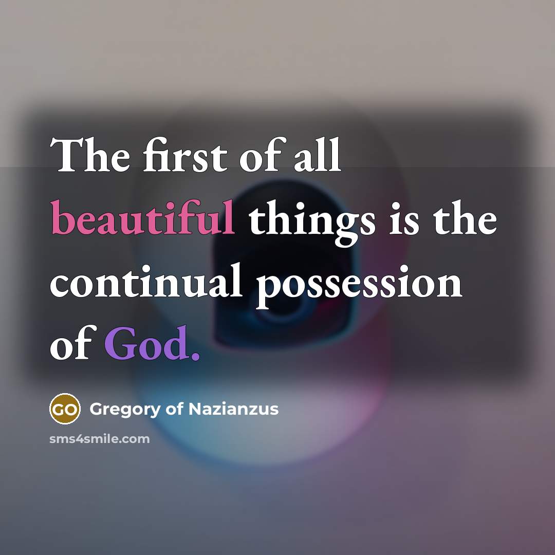 “The first of all beautiful things is the continual possession…” quote by Gregory of Nazianzus
