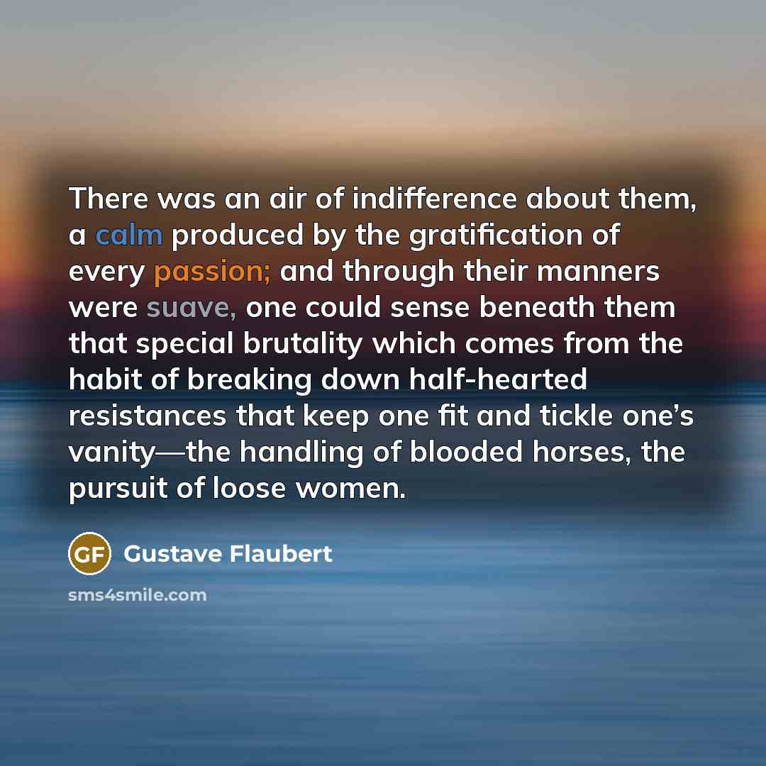 “There was an air of indifference about them, a calm…” quote by Gustave Flaubert