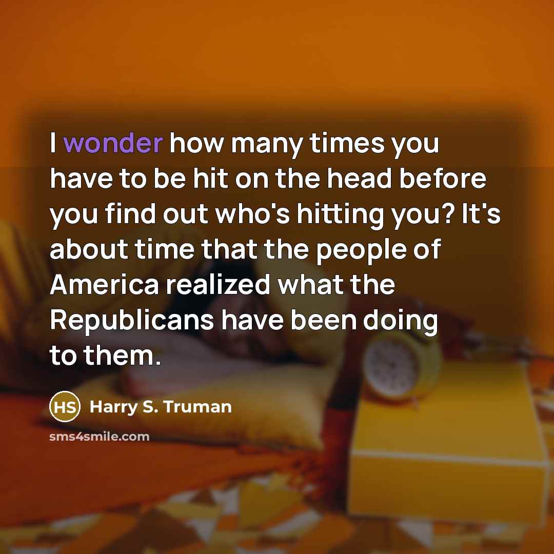 “I wonder how many times you have to be hit…” quote by Harry S. Truman
