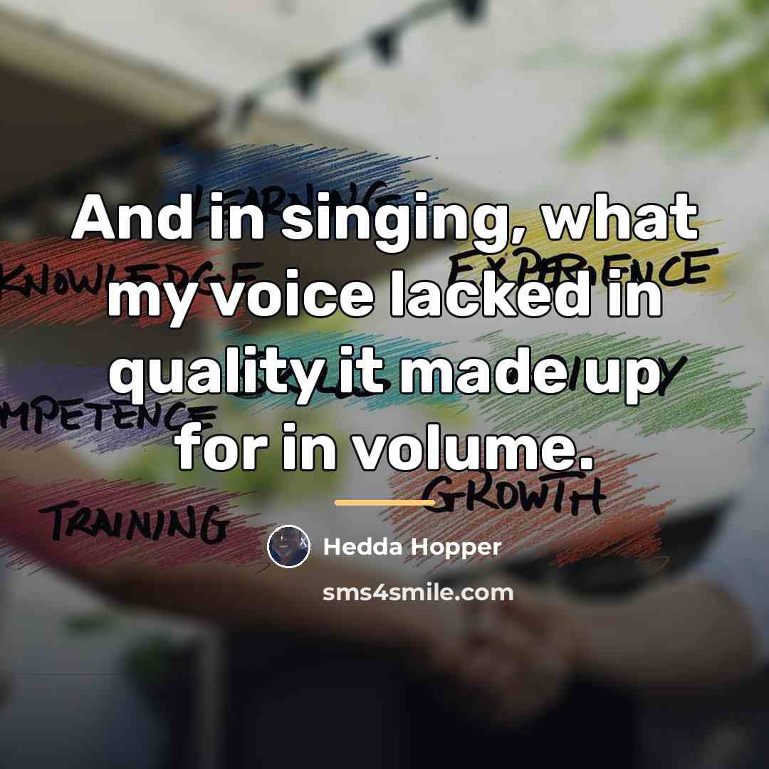 “And in singing, what my voice lacked in quality it…” quote by Hedda Hopper