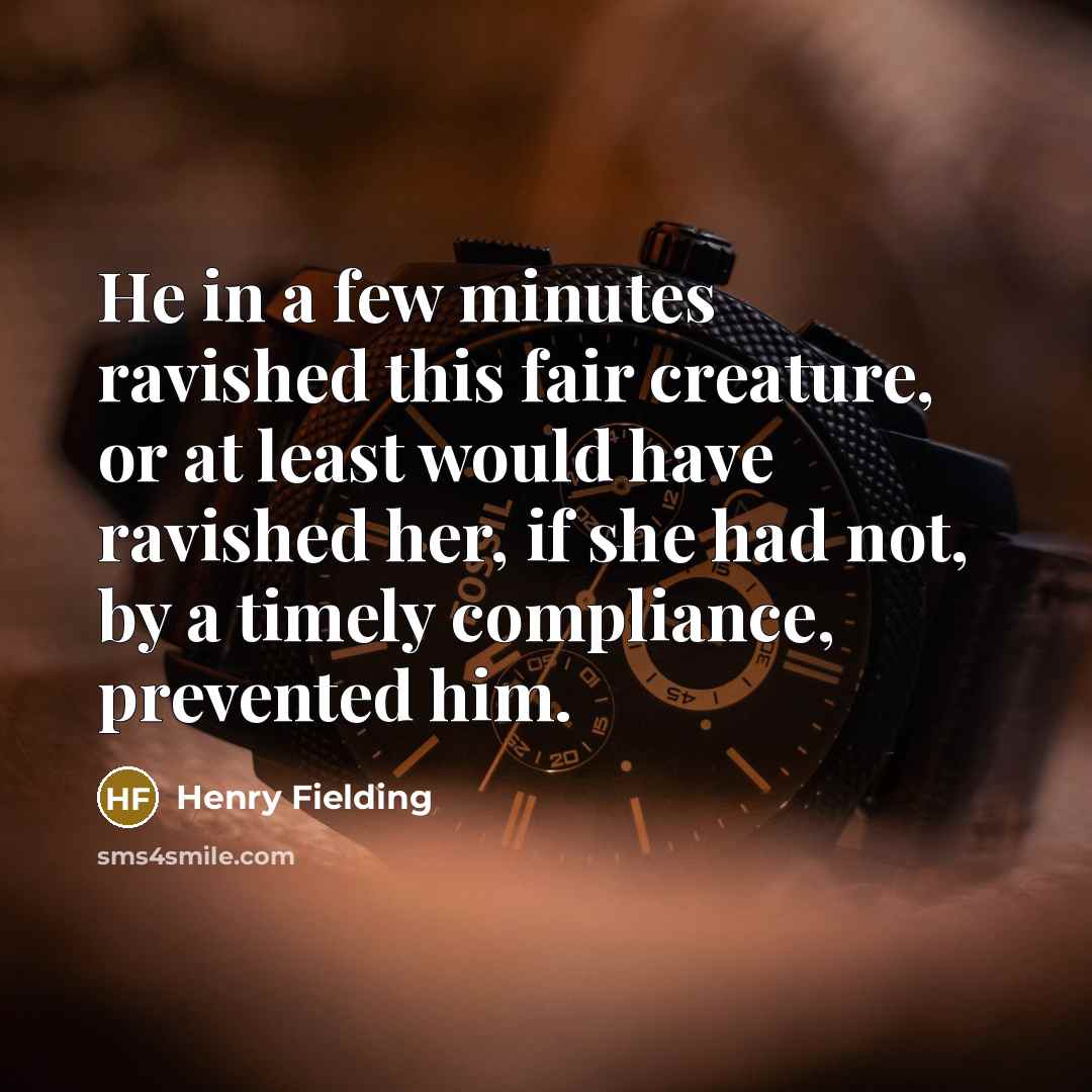 “He in a few minutes ravished this fair creature, or…” quote by Henry Fielding