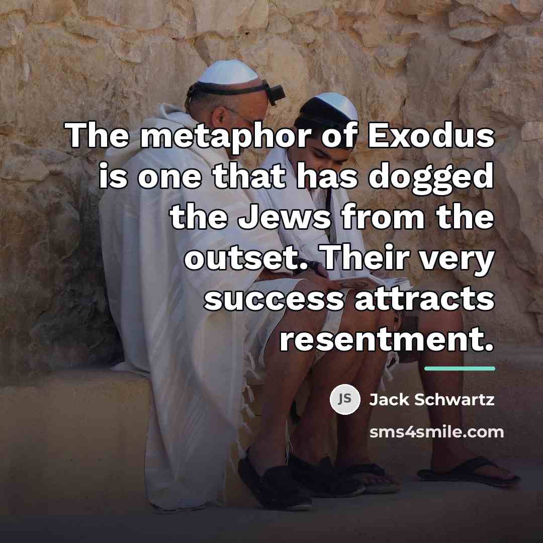 “The metaphor of Exodus is one that has dogged the…” quote by Jack Schwartz
