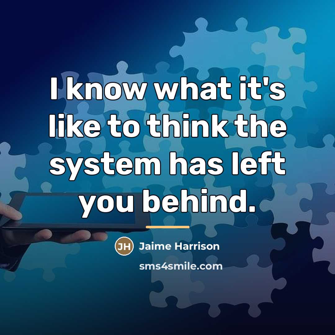 “I know what it's like to think the system has…” quote by Jaime Harrison