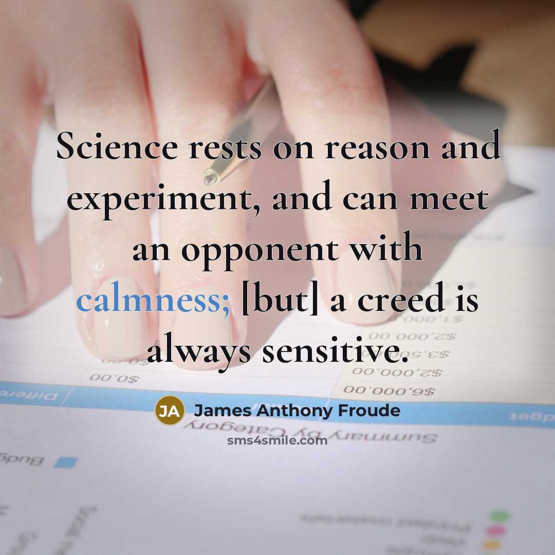 “Science rests on reason and experiment, and can meet an…” quote by James Anthony Froude