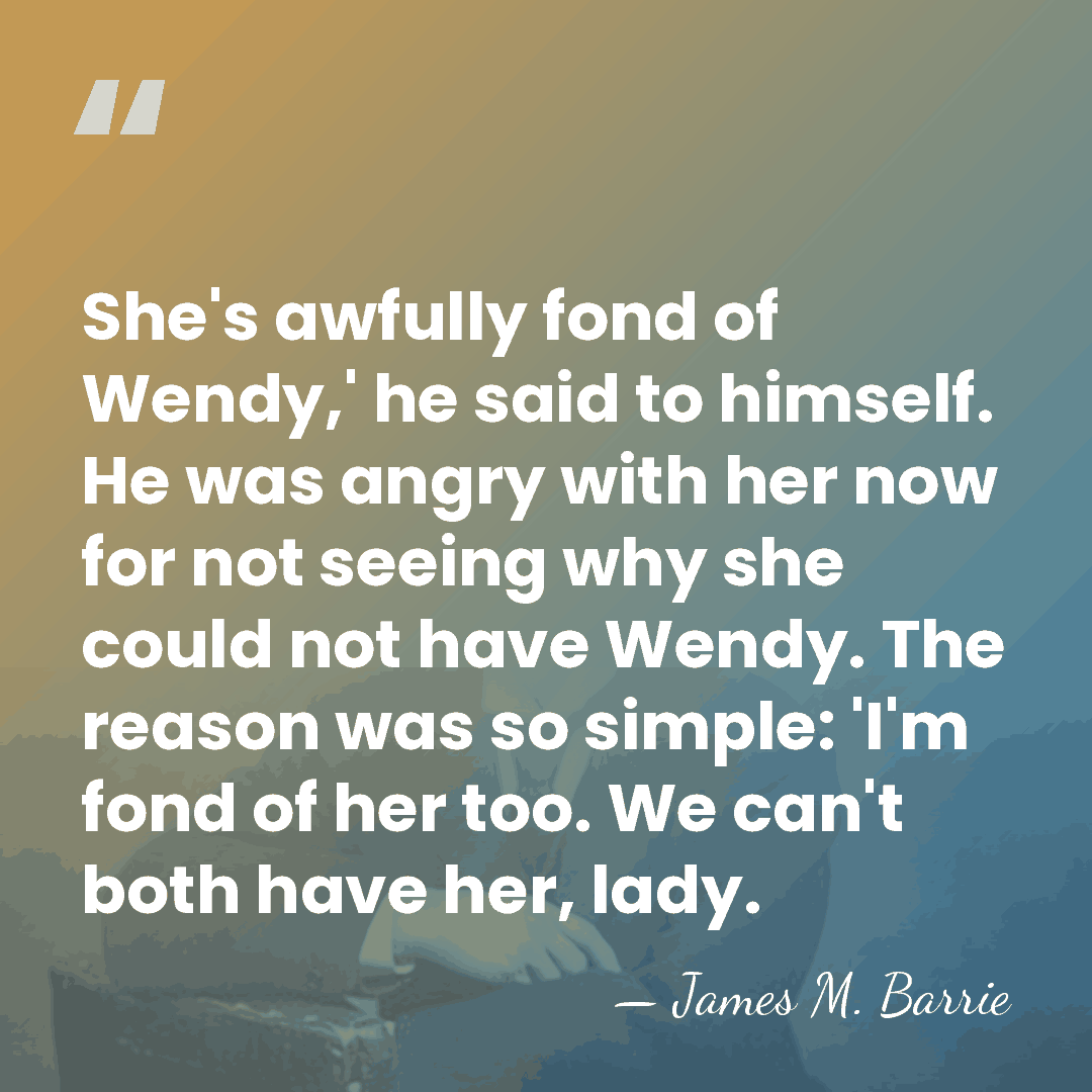 She's awfully fond of Wendy,' he said to himself. He was angry&hellip; - James M. Barrie