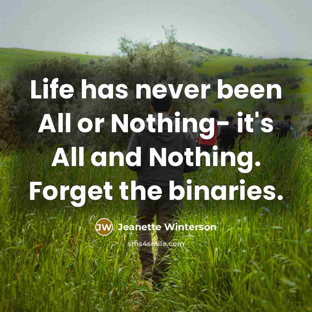 “Life has never been All or Nothing- it's All and…” quote by Jeanette Winterson
