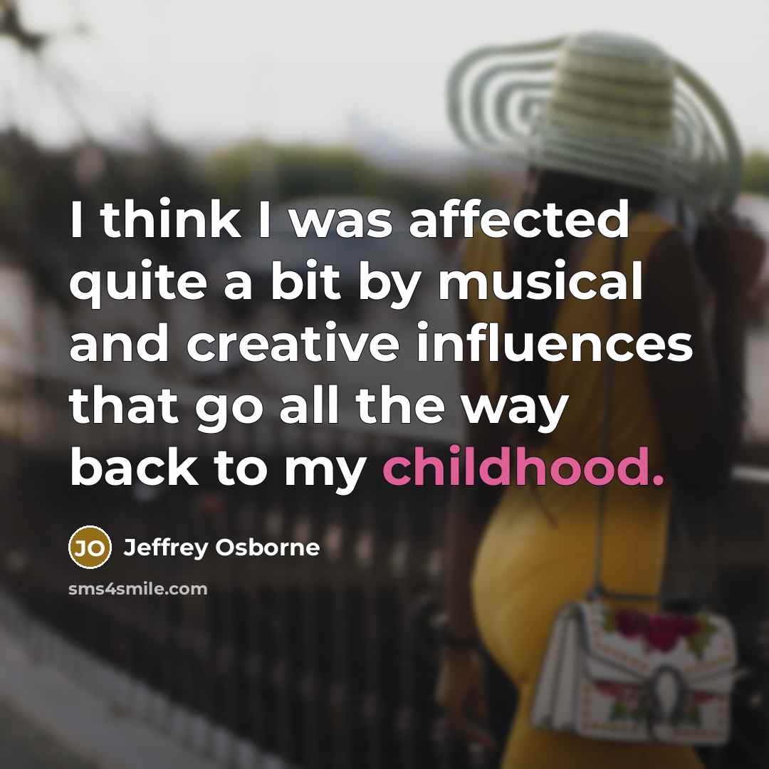 “I think I was affected quite a bit by musical…” quote by Jeffrey Osborne
