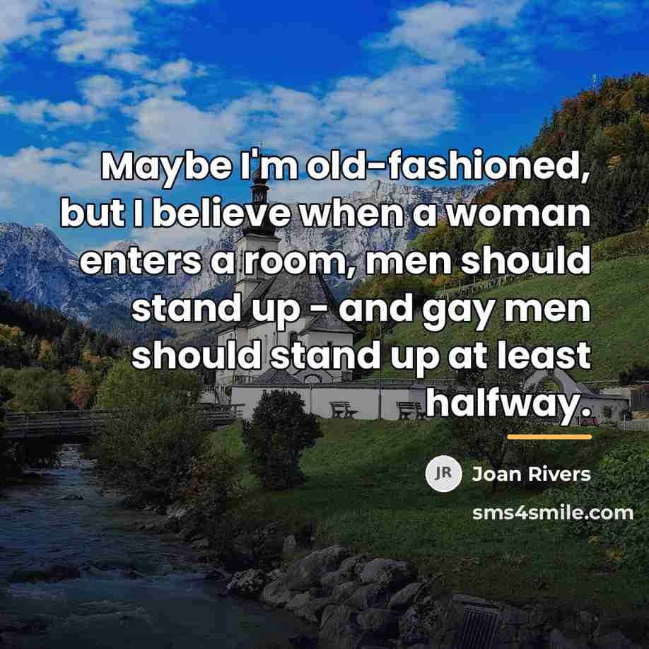 “Maybe I'm old-fashioned, but I believe when a woman enters…” quote by Joan Rivers
