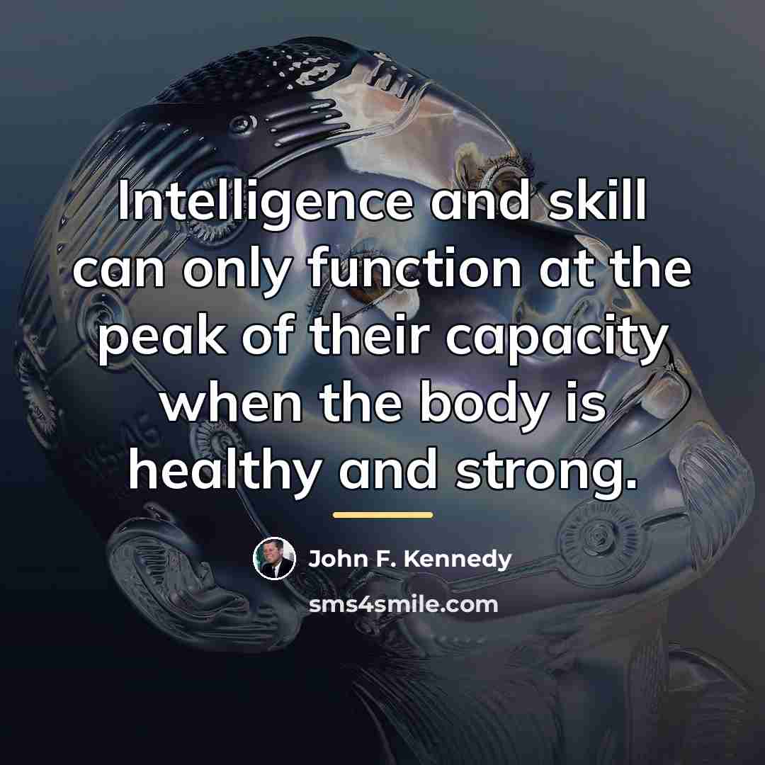 “Intelligence and skill can only function at the peak of…” quote by John F. Kennedy