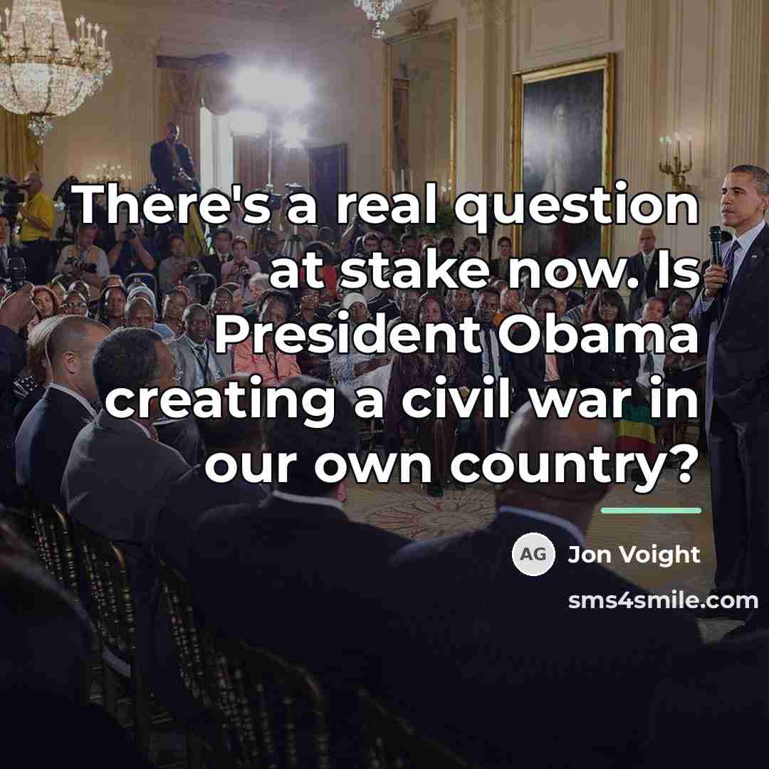 “There's a real question at stake now. Is President Obama…” quote by Jon Voight