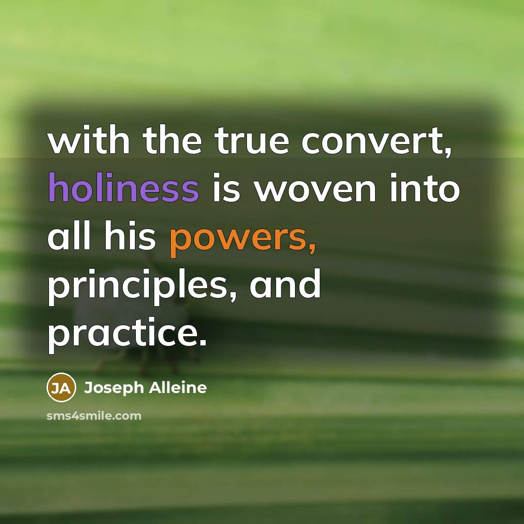 “with the true convert, holiness is woven into all his powers, principles, and practice.” quote by Joseph Alleine