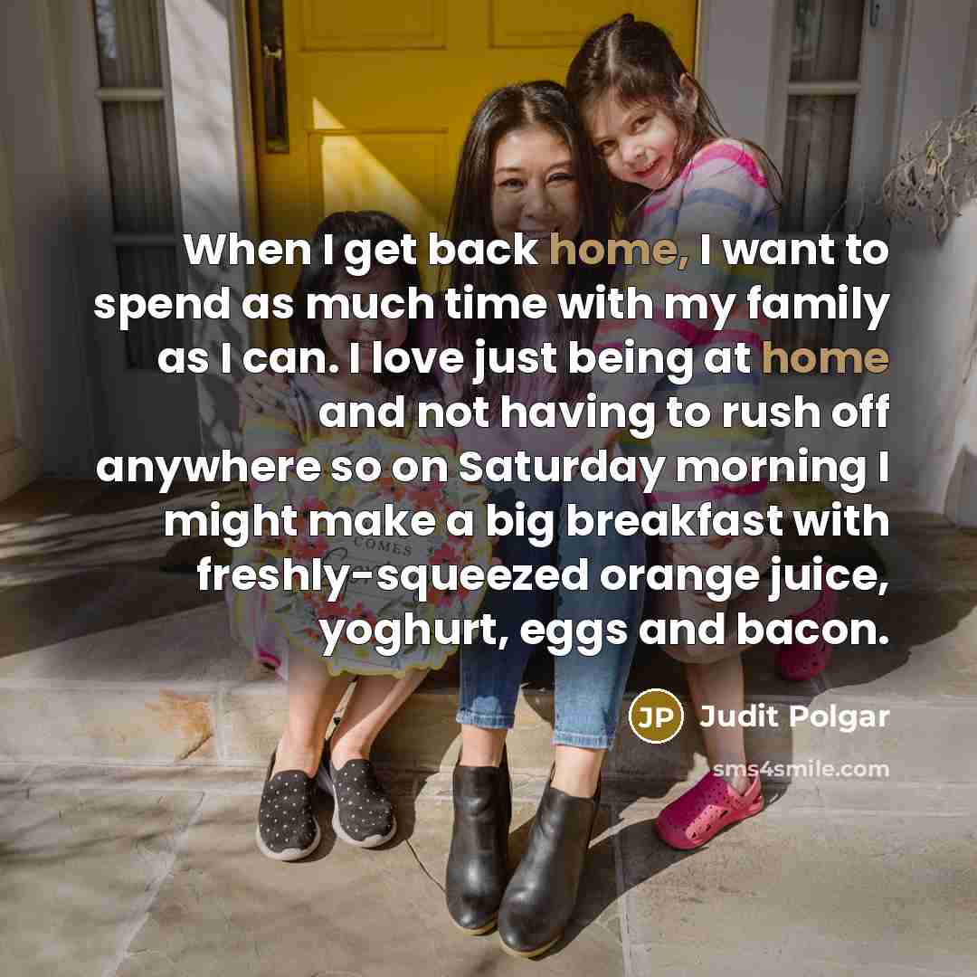 “When I get back home, I want to spend as…” quote by Judit Polgar