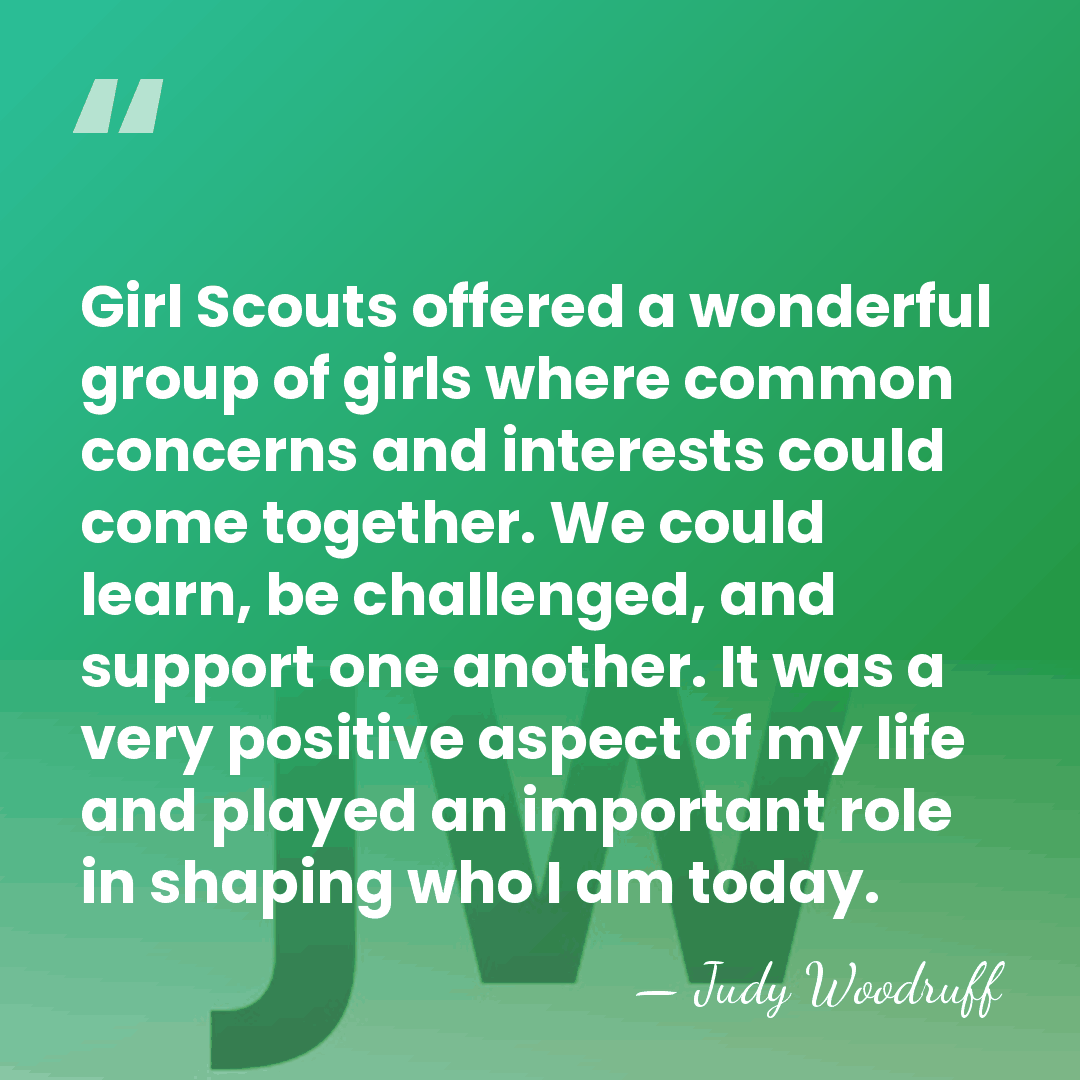 Girl Scouts offered a wonderful group of girls where common concerns and&hellip; - Judy Woodruff