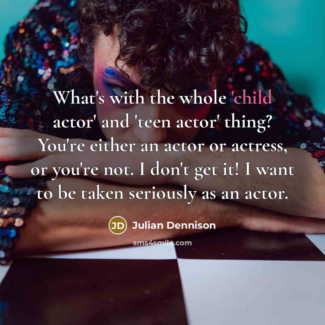 “What's with the whole 'child actor' and 'teen actor' thing?…” quote by Julian Dennison