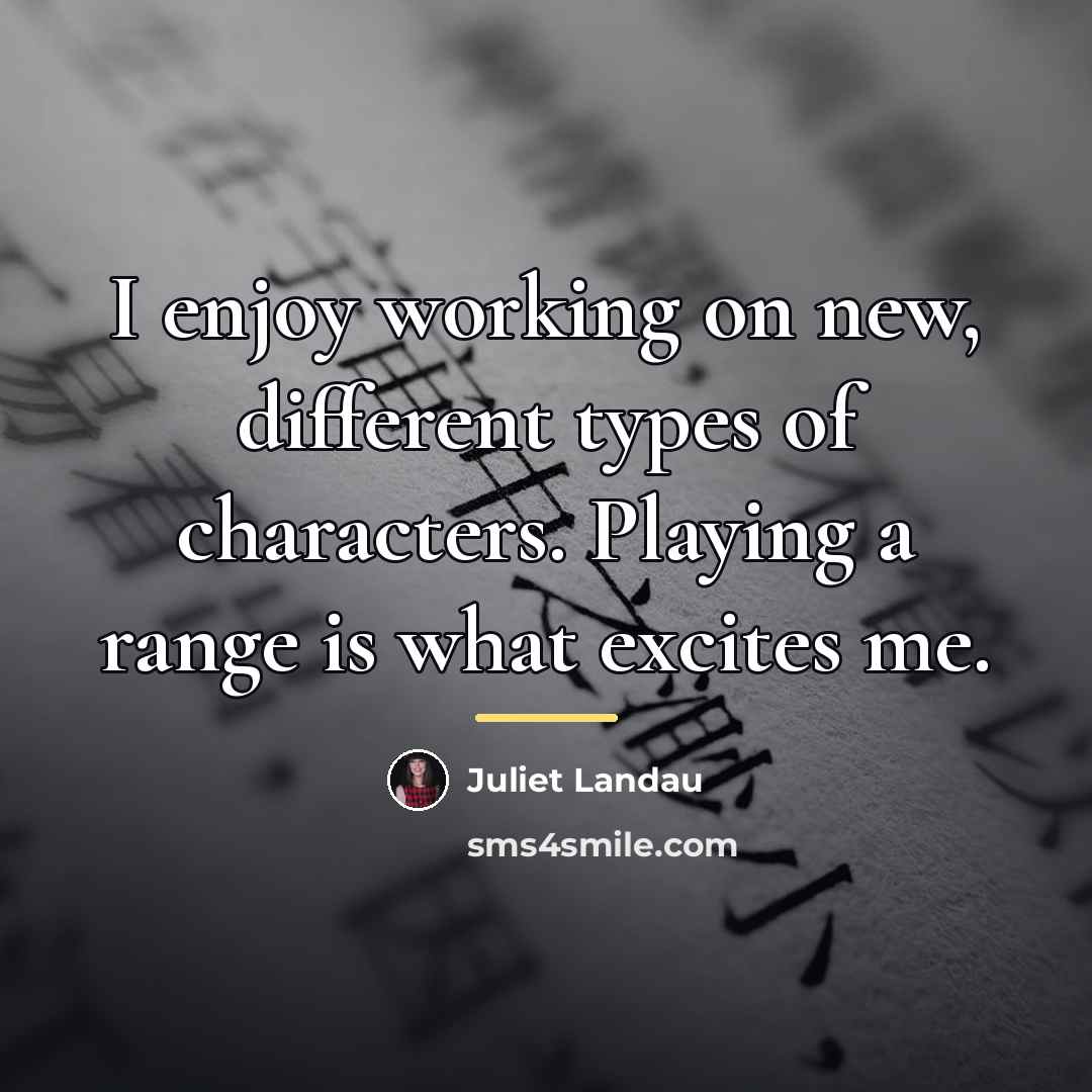 “I enjoy working on new, different types of characters. Playing…” quote by Juliet Landau