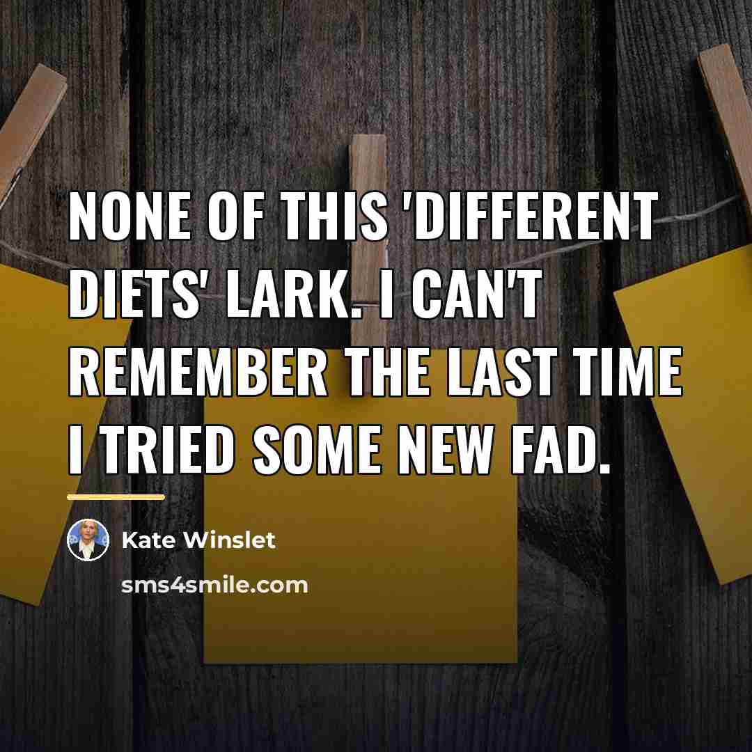 “None of this 'different diets' lark. I can't remember the…” quote by Kate Winslet