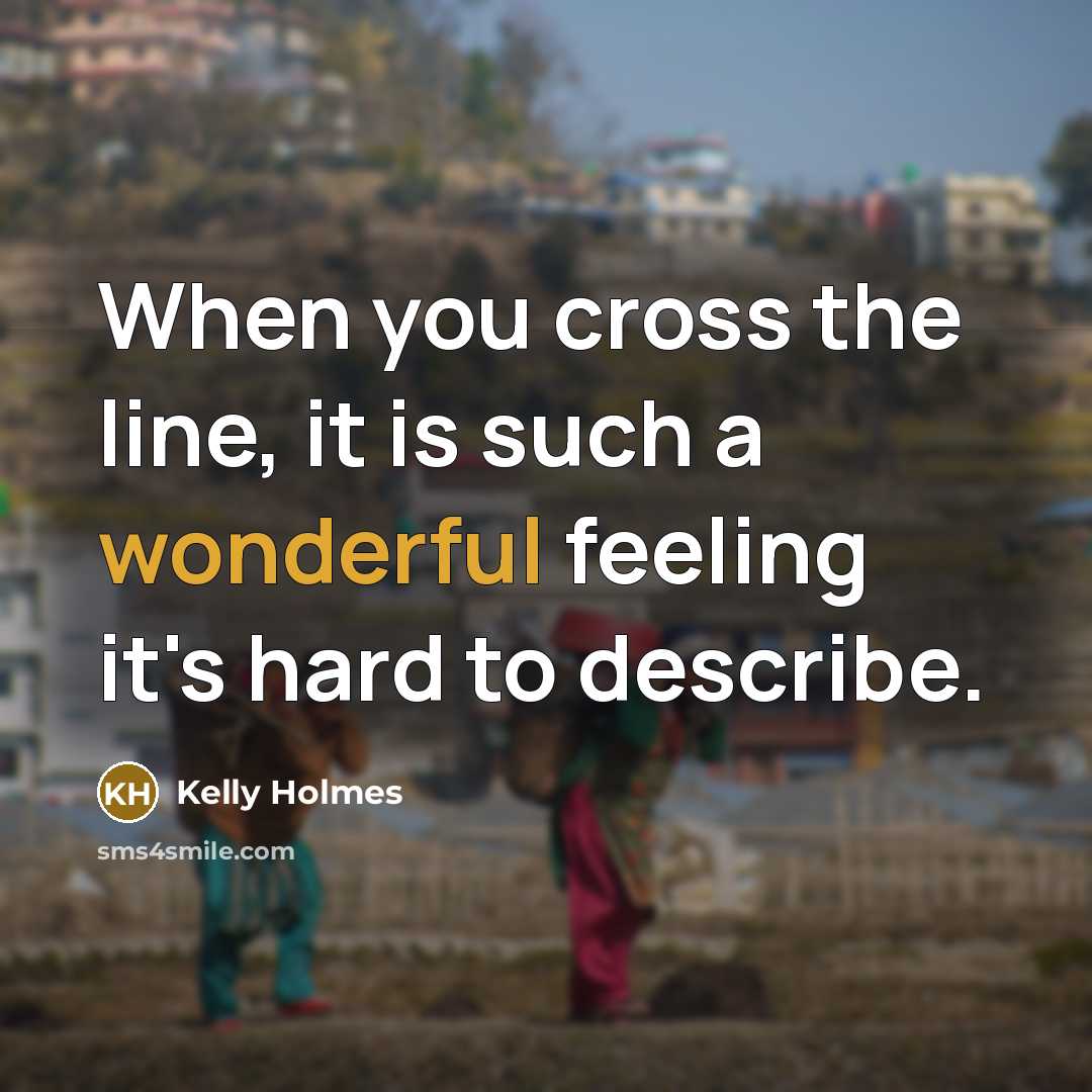“When you cross the line, it is such a wonderful…” quote by Kelly Holmes