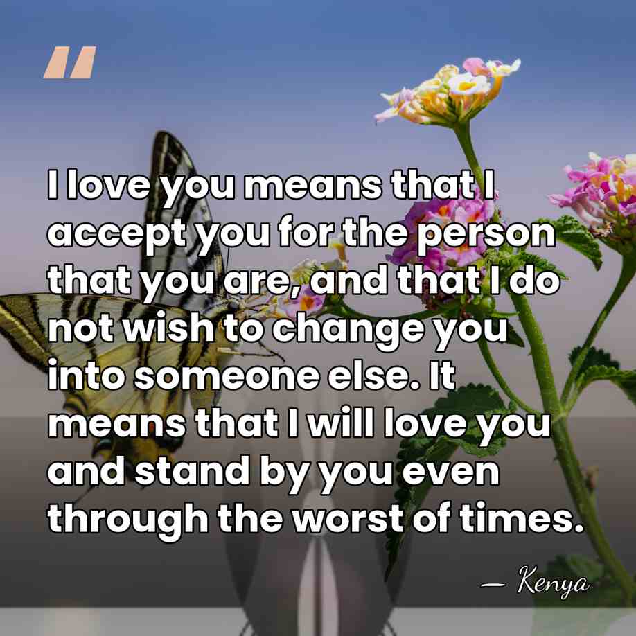 I love you means that I accept you for the person that&hellip; - Kenya