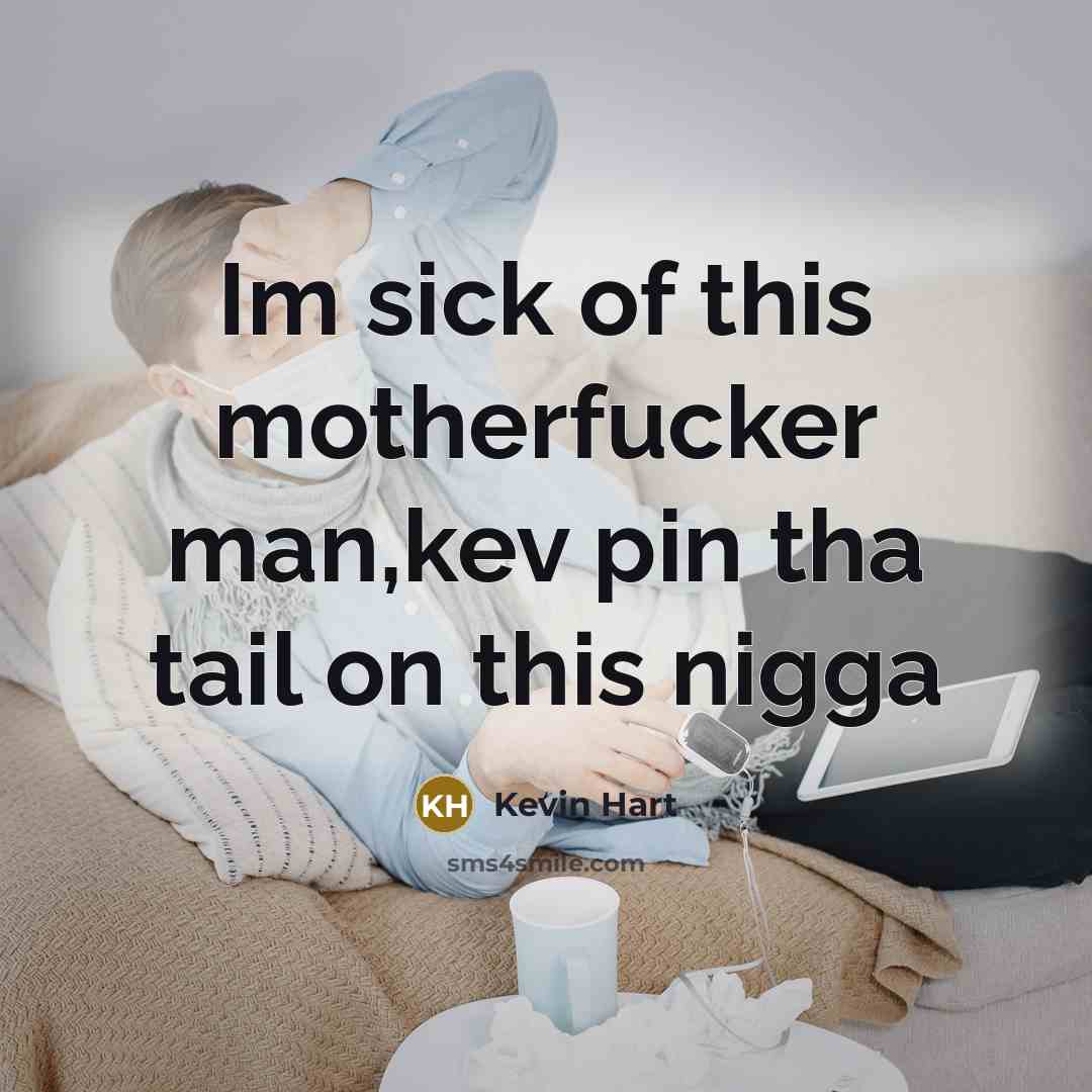 “Im sick of this motherfucker man,kev pin tha tail on…” quote by Kevin Hart