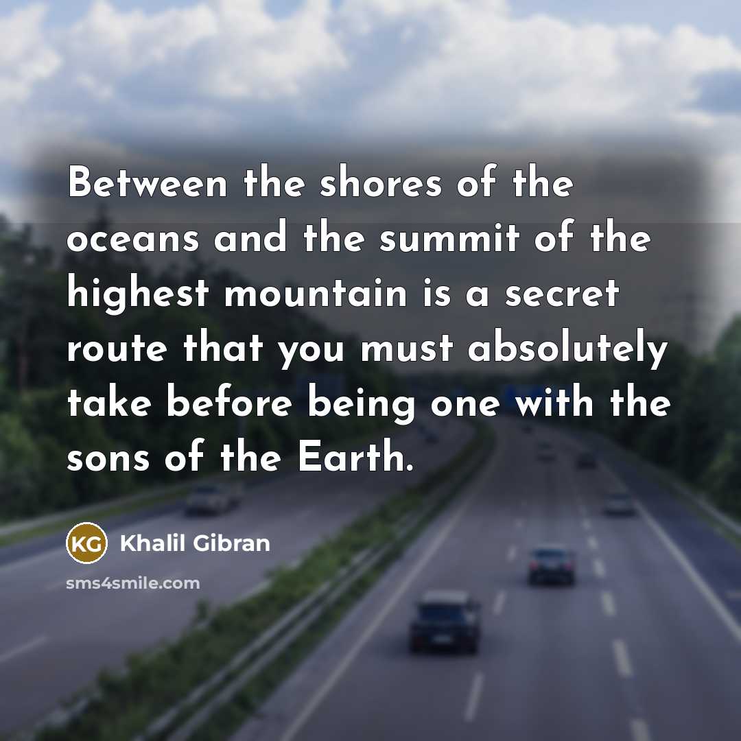 “Between the shores of the oceans and the summit of…” quote by Khalil Gibran