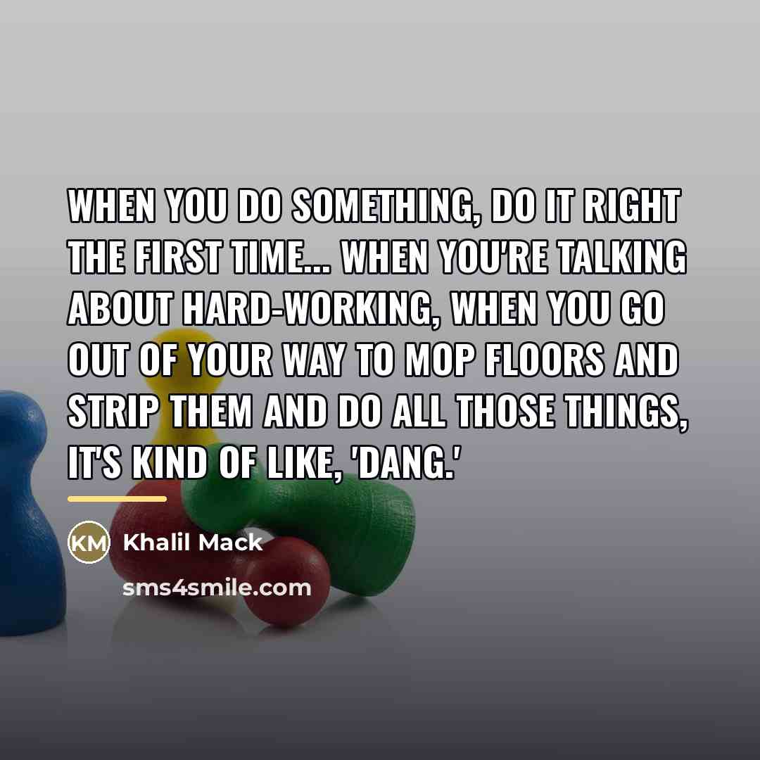 “When you do something, do it right the first time...…” quote by Khalil Mack