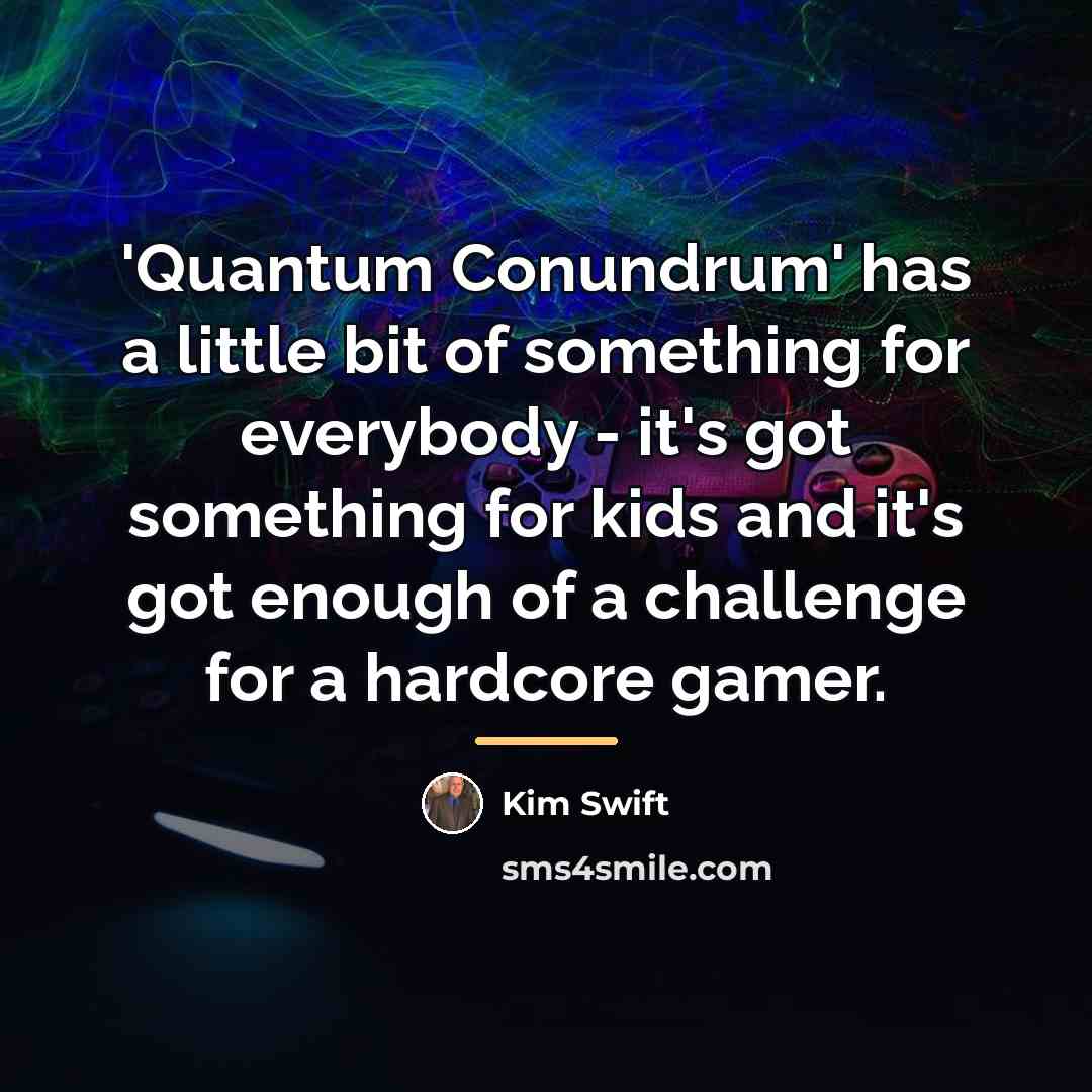“'Quantum Conundrum' has a little bit of something for everybody…” quote by Kim Swift