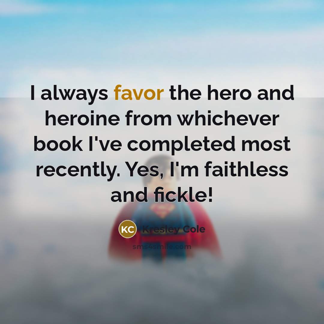 “I always favor the hero and heroine from whichever book…” quote by Kresley Cole