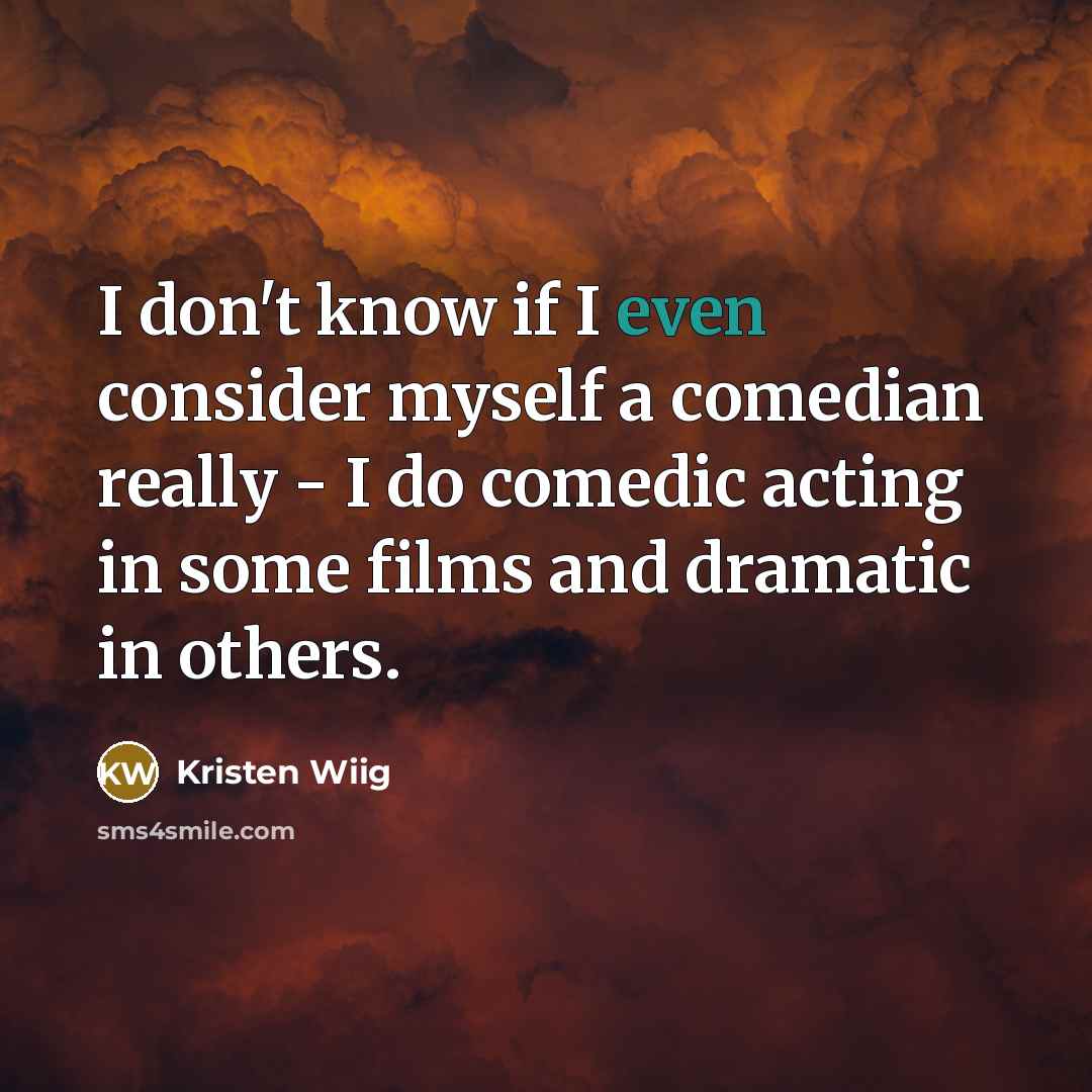“I don't know if I even consider myself a comedian…” quote by Kristen Wiig