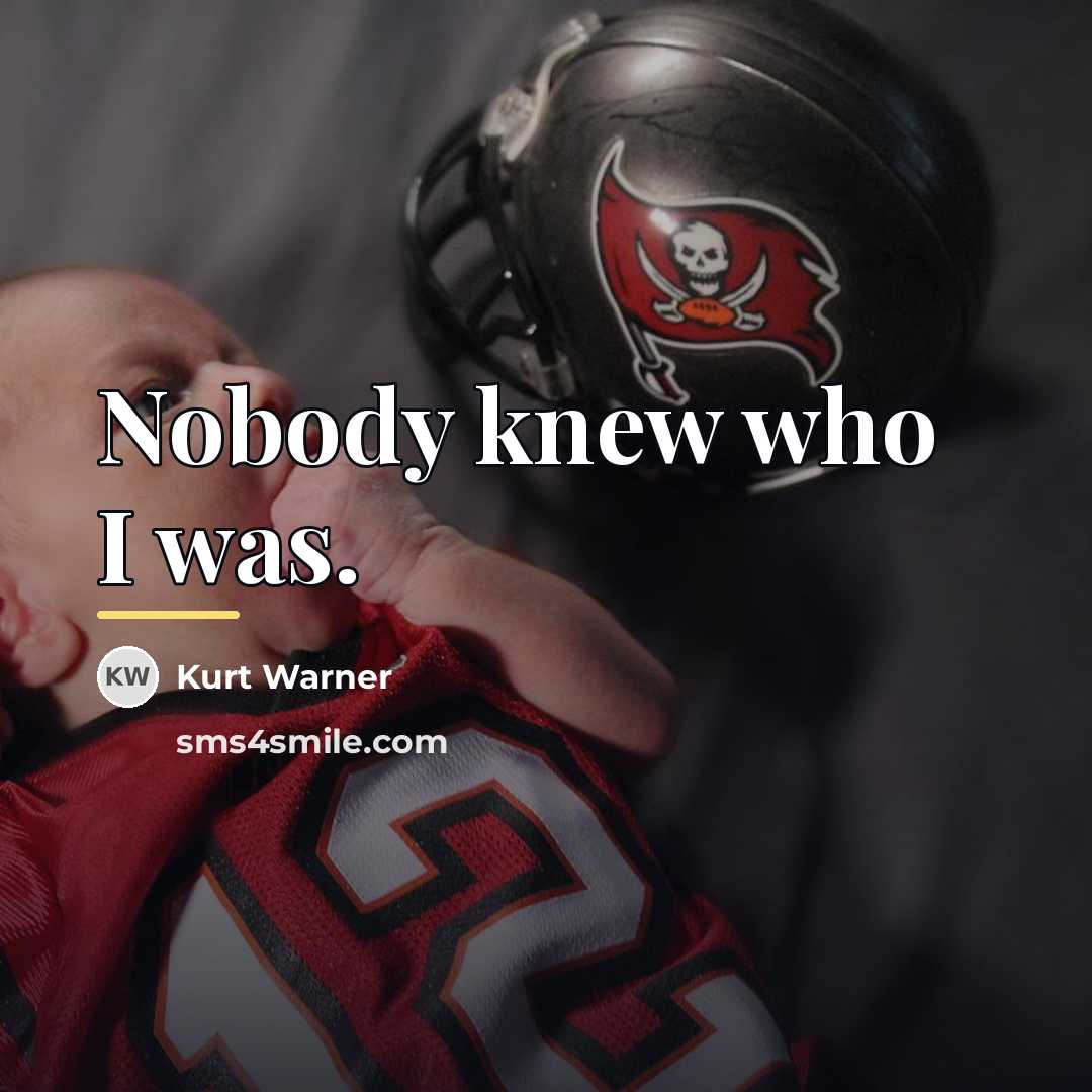 “Nobody knew who I was.…” quote by Kurt Warner