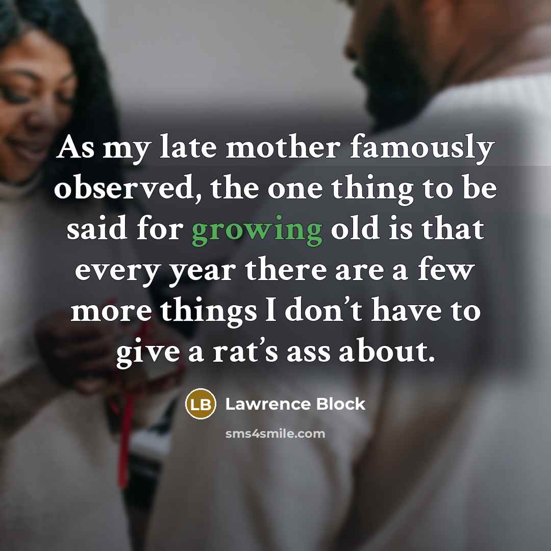 “As my late mother famously observed, the one thing to…” quote by Lawrence Block